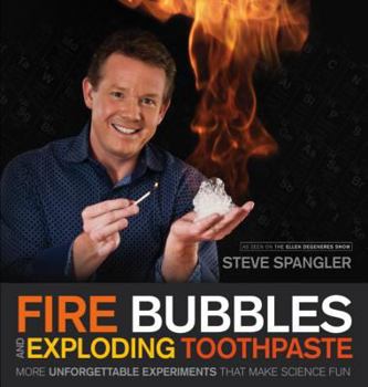 Paperback Fire Bubbles and Exploding Toothpaste: More Unforgettable Experiments That Make Science Fun Book