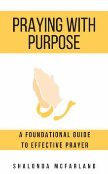 Paperback Praying with Purpose: A Foundational Guide To Effective Prayer Book