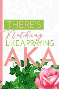 There's Nothing Like a Praying AKA: The First and Finest Sorority Prayer Notebook and Journal - 6x9in Pink and Green Blank, Lined Notebook for Neos, Officers, and New Members - Greek Life ... and Note