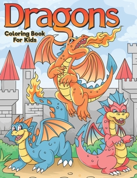 Paperback Dragons Coloring Book For Kids: A Beautiful Dragon Coloring Book For Children Book