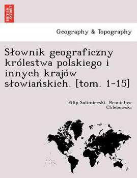 Paperback Slownik geograficzny królestwa polskiego i innych krajów slowia&#324;skich. [tom. 1-15] [Polish] Book