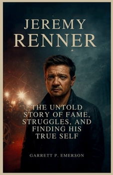 Jeremy Renner: The Untold Story of Fame, Struggles, and Finding His True Self