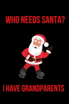 Who Needs Santa? I Have Grandparents: Blank Lined Journal