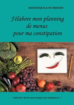 Paperback J'élabore mon planning de menus pour ma constipation [French] Book