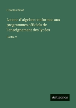 Paperback Lecons d'algèbre conformes aux programmes officiels de l'enseignement des lycées: Partie 2 [French] Book