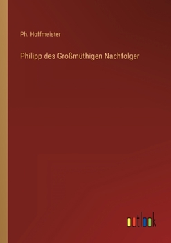 Paperback Philipp des Großmüthigen Nachfolger [German] Book