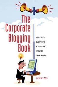 Hardcover The Corporate Blogging Book: Everything You Need to Know to Get It Right Book