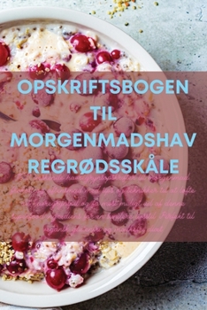 Paperback Opskriftsbogen Til MorgenmadshavregrØdsskåle [Danish] Book