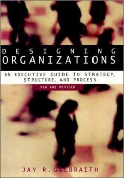 Hardcover Designing Organizations: An Executive Guide to Strategy, Structure, and Process Revised Book