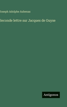 Hardcover Seconde lettre sur Jacques de Guyse [French] Book
