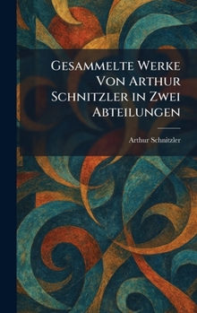 Hardcover Gesammelte Werke Von Arthur Schnitzler in Zwei Abteilungen [German] Book