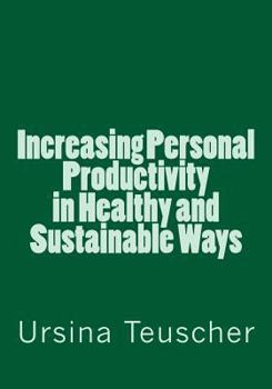 Paperback Increasing Personal Productivity in Healthy and Sustainable Ways Book