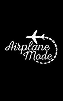 Paperback Airplane Mode: Travel Vacation Journal That Can Be Used To Record Memories and Plan Your Adventures Book