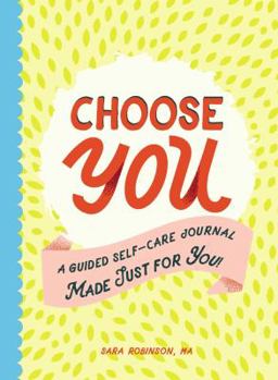 Paperback Choose You: A Guided Self-Care Journal Made Just for You! Book