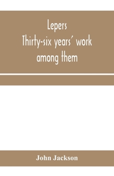 Paperback Lepers: thirty-six years' work among them: being the history of the Mission to Lepers in India and the East, 1874-1910 Book