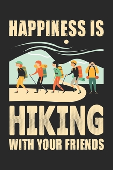 Happiness is hiking with your friends: Best gift for those people who love hiking and to write their hiking memories in Notebook