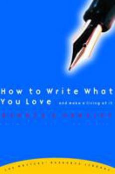Paperback How to Write What You Love and Make a Living at It Book