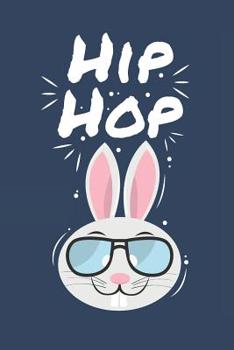 Hip Hop: Funny Easter Bunny Gift Blank Lined Notebook Journal (Funny Easter Gifts)
