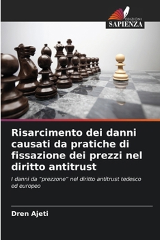 Paperback Risarcimento dei danni causati da pratiche di fissazione dei prezzi nel diritto antitrust [Italian] Book