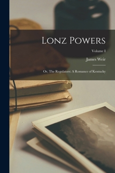 Paperback Lonz Powers: Or, The Regulators: A Romance of Kentucky; Volume I Book