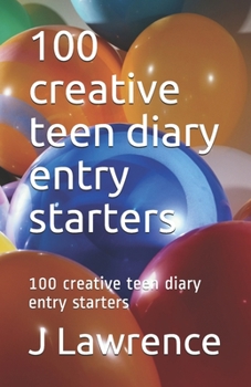 Paperback 100 creative teen diary entry starters: 100 creative teen diary entry starters Book