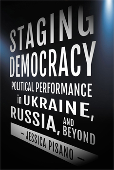 Paperback Staging Democracy: Political Performance in Ukraine, Russia, and Beyond Book