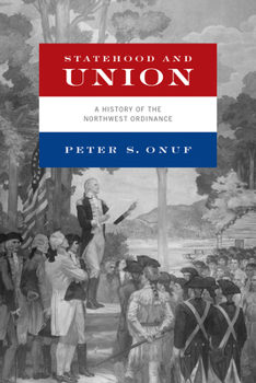 Paperback Statehood and Union: A History of the Northwest Ordinance Book