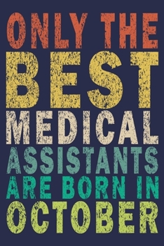 Only The Best Medical Assistants Are Born In October: Funny Vintage Medical Assistant Gift Journal