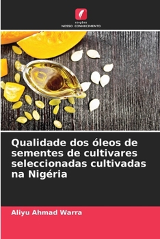 Paperback Qualidade dos óleos de sementes de cultivares seleccionadas cultivadas na Nigéria [Portuguese] Book