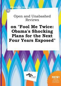 Paperback Open and Unabashed Reviews on Fool Me Twice: Obama's Shocking Plans for the Next Four Years Exposed Book