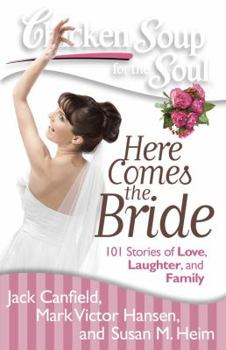 Paperback Chicken Soup for the Soul: Here Comes the Bride: 101 Stories of Love, Laughter, and Family Book