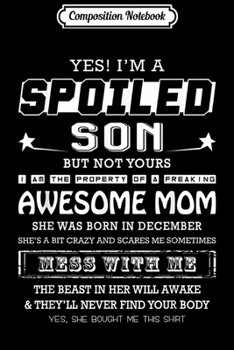 Paperback Composition Notebook: Yes I'm a spoiled Son of a December awesome Mom Journal/Notebook Blank Lined Ruled 6x9 100 Pages Book