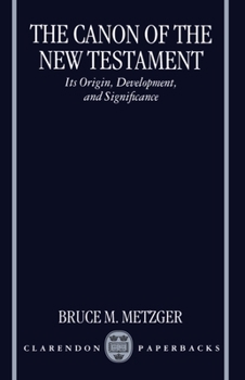Paperback The Canon of the New Testament: Its Origin, Development, and Significance Book