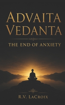 Paperback Advaita Vedanta: The End of Anxiety Book