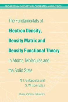 Paperback The Fundamentals of Electron Density, Density Matrix and Density Functional Theory in Atoms, Molecules and the Solid State Book
