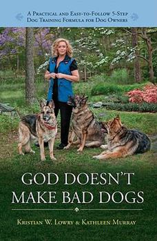 Paperback God Doesn't Make Bad Dogs: A Practical and Easy to Follow 5 Step Dog Training Formula Book