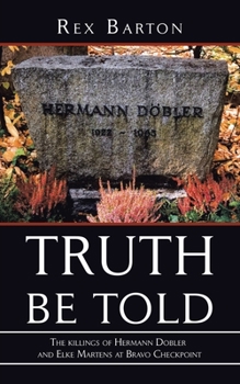 Paperback Truth Be Told: The Killings of Hermann Dobler and Elke Martens at Bravo Checkpoint Book