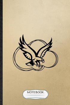 Notebook: Lined Notebook For Wild Seabird Eagle. Funny Ruled Journal For Animal Nature Lover. Unique Student Teacher Blank Composition/ Planner Great For Home School Office Writing