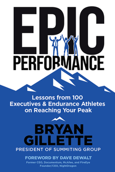 Hardcover Epic Performance: Lessons from 100 Executives and Endurance Athletes on Reaching Your Peak Book