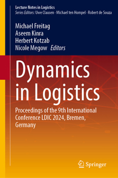 Hardcover Dynamics in Logistics: Proceedings of the 9th International Conference LDIC 2024, Bremen, Germany Book