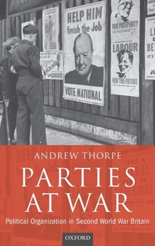 Hardcover Parties at War: Political Organization in Second World War Britain Book