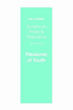 Pleasures of Youth: American Pride & Prejudice: Book Three