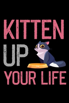 Kitten Up Your Life Cats Journal: 110 Pages 6x9 Inch