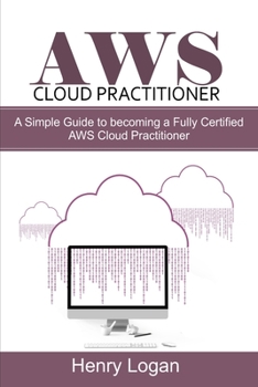 Paperback AWS Cloud Practitioner: A simple Guide to becoming a Fully Certified AWS Cloud Practitioner Book