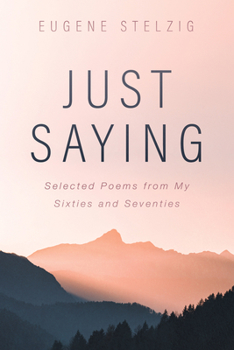 Hardcover Just Saying: Selected Poems from My Sixties and Seventies Book