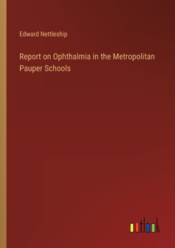 Paperback Report on Ophthalmia in the Metropolitan Pauper Schools Book