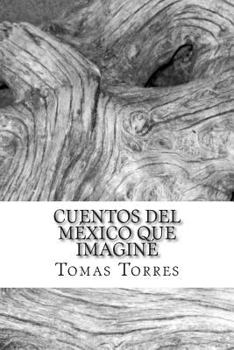 Paperback Cuentos del México que imaginé [Spanish] Book