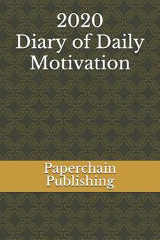 Paperback 2020 Diary of Daily Motivation: A Daily Dose Of Inspirational Quotes and Mindful Sayings To Keep Your 2020 January -December Productive &Organized (Pe Book