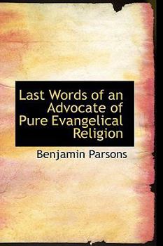 Last Words of an Advocate of Pure Evangelical Religion