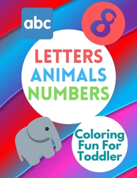 Paperback Coloring Fun For Toddler: Numbers Animals Letters Waiting To Be Colored! Kids Coloring Activity Book